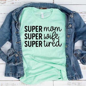 Super Mom Super Wife Super Tired Shirt, Mothers Day Gift, Funny Mom Shirt, New Mom Gift, Mother's Day Gift, Mom Life, Mom Tee, Gift for Mom image 1