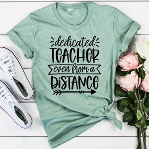 Dedicated Teacher Even From a Distance Shirt - Teacher Shirt, Virtual Teacher, Teaching Shirt, Distance Learning, Teacher Appreciation, Gift