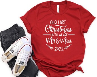 Our Last Christmas Until We Are Mr. and Mrs. Shirt - Christmas Engagement, Engagement Shirt, Engagement Gift, Fiance Shirt, Matching Shirts