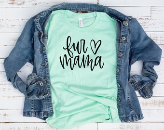 Fur Mama Shirt, Dog Mom Shirt, Dog Mama Shirt, Dog Lover, Dog Mom Gift, Cat Mom, Animal Lover Shirt, Rescue Dog Mom, Christmas Gift for Her