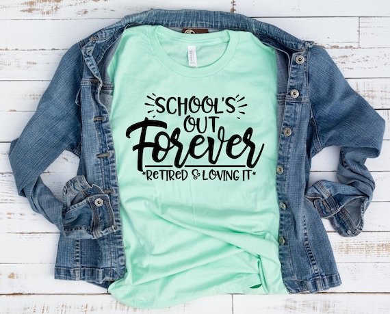 Schools Out Forever Shirt - Teacher Retirement Gift T-Shirt Schools Out Forever Shirt - Teacher Retirement Gift T-Shirt