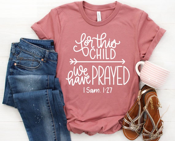For This Child We Have Prayed Shirt - Cute Shirts for Women - New Mom Tee - Pregnancy Announcement T-Shirt - Baby Adoption Tee- Gift for Her