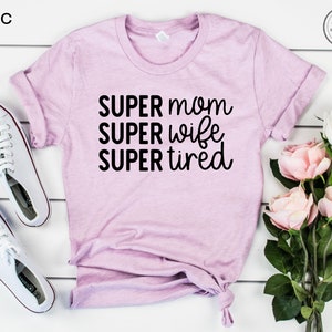 Super Mom Super Wife Super Tired Shirt, Mothers Day Gift, Funny Mom Shirt, New Mom Gift, Mother's Day Gift, Mom Life, Mom Tee, Gift for Mom image 7