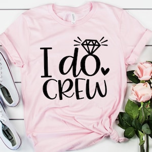 I Do Crew Shirt - Bachelorette Party, Bridesmaid Shirts, Bachelorette Shirts, Bridal Party Shirts, Bride Shirt, Wedding Party Shirts, Gift