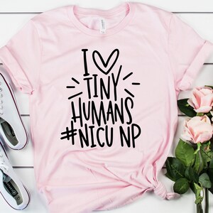 NICU Nurse Practitioner Shirt, I Heart Tiny Humans, Neonatal Nurse Practitioner, Registered Nurse, NP, NNP, Mothers Day Gift, Christmas Gift
