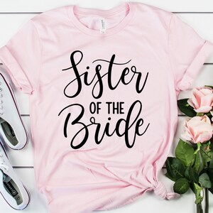 Sister of the Bride Shirt - Wedding Shirts, Bridal Party Shirts, Bachelorette Party, Bachelorette Shirts, Maid of Honor Shirt, Gift, Wedding