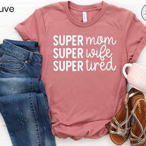 Super Mom Super Wife Super Tired Shirt, Mothers Day Gift, Funny Mom Shirt, New Mom Gift, Mother's Day Gift, Mom Life, Mom Tee, Gift for Mom image 4