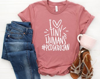 Pediatrician Shirt, I Heart Tiny Humans Tee, Pediatric Doctor Shirt, Pediatrician Gift, Pediatrics Shirt, Graduation Gift, Best Pediatrician