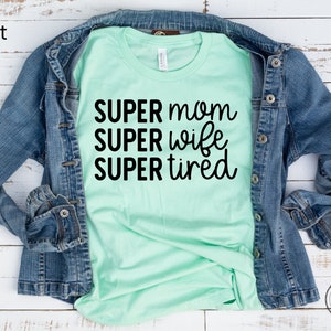 Super Mom Super Wife Super Tired Shirt, Mothers Day Gift, Funny Mom Shirt, New Mom Gift, Mother's Day Gift, Mom Life, Mom Tee, Gift for Mom image 2