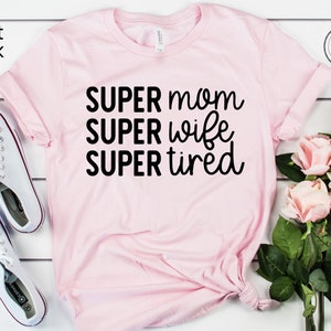 Super Mom Super Wife Super Tired Shirt, Mothers Day Gift, Funny Mom Shirt, New Mom Gift, Mother's Day Gift, Mom Life, Mom Tee, Gift for Mom image 3