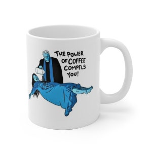 The Power Of Coffee Compels You 11 oz Mug