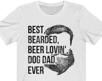 Best Bearded Beer Lovin Dog Dad Ever Shirt, Fathers Day Gift, Dad Shirt, Dog Dad Shirt, Beer Shirt, Bearded Dad, Funny Dad Shirt, Beer Dad