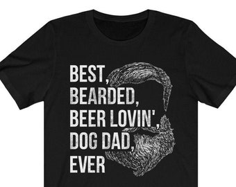 Best Bearded Beer Lovin' Dog Dad Ever T-Shirt, Dog Dad Shirt, Dad Gift, Gifts For Dad, Men's Shirts, Dad Shirts, Father's Day, Bearded Dad