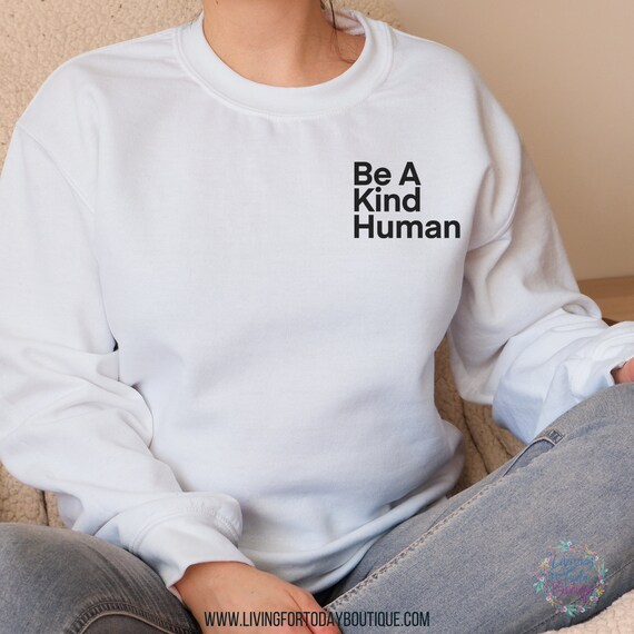 Be a kind human best sale sweatshirt