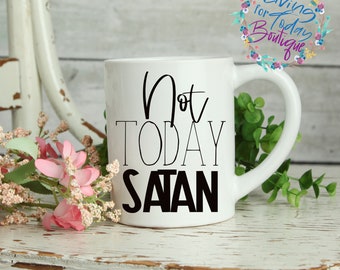 Christian Mug, Not Today Satan Mug, Religious Coffee Mug, Faith Coffee Cup, Christian Coffee Mug, Christian Gift, Faith Mug, Women Christian
