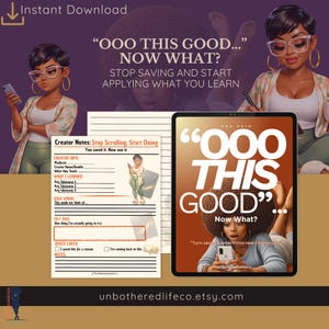 May include: A digital planner page titled Creator Notes: Stop Scrolling, Start Doing, featuring sections for creator info, key takeaways, and action steps. Beside it, a tablet displays the text OOO THIS GOOD... Now What? with an illustration of a person using a smartphone.