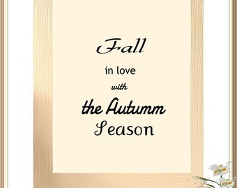 Fall farmhouse design Quote Print Wall Decor, Autumn Wall Art, Digital Wall Art -to Fall in love with the  Autumn Season