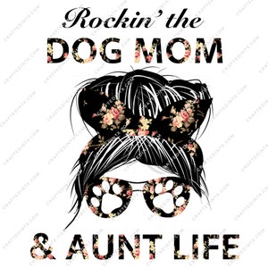 Digital File ONLY - Dog Mom and Aunt Life PNG Download