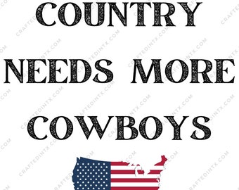 Digital File ONLY - This Country needs more cowboys - PNG Download