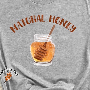 NATURAL HONEY UNISEX T-Shirt,Honey Tshirt,Honey Shirt,Honey Gifts,Honey Shirts,Honey Shirt,Honey Jar Shirt,Nature Shirt, Bees Honey Shirt