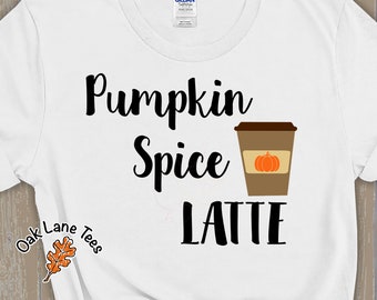 PUMPKIN SPICE LATTE, Pumpkin Spice TShirt,Fall Shirt,Autumn Shirt,Pumpkin Spice Shirt,Coffee Shirt,Latte Shirt,Coffee Lover Shirt,Lattetshi