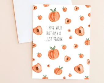 I hope your birthday is just peachy - Birthday Card