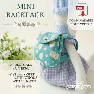 May include: A teal mini backpack with a white daisy pattern is shown. The backpack is worn by a doll. The image includes the text "Mini Backpack", "Downloadable PDF Pattern", and "Full Scale Patterns". The overall theme is a craft project.