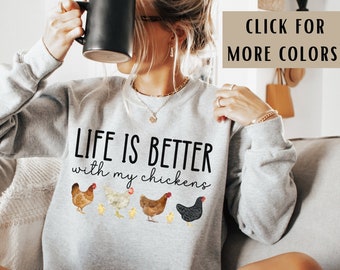 Chicken Sweatshirt For Women Life Is Better With My Chickens Sweatshirt Farm Chicken Shirt Chicken Gifts Chicken Crewneck Chicken Sweater