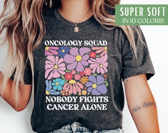 Oncology Nurse Shirt Floral Oncology Squad TShirt Nobody Fights Cancer Alone Tee Medical Oncology Shirt Gift for Cancer Nurse Appreciation