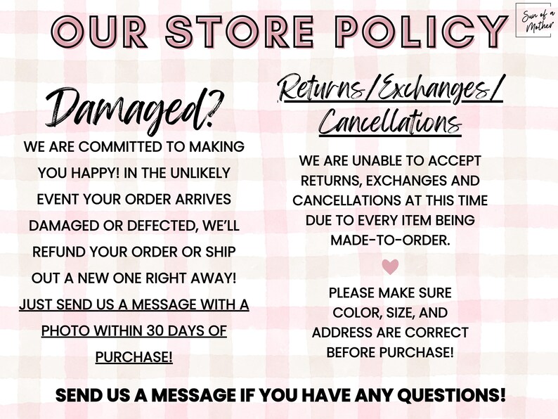 May include: A pink and white checkered background with text that reads "OUR STORE POLICY". The text addresses damaged items and returns/exchanges/cancellations. It also includes a logo in the upper right corner.