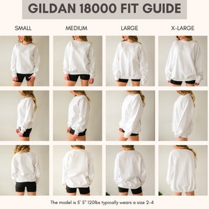May include: Fit guide for Gildan 18000 sweatshirts, showing a model wearing sizes small, medium, large, and x-large. The model is 5'5" and 120lbs and typically wears a size 2-4.