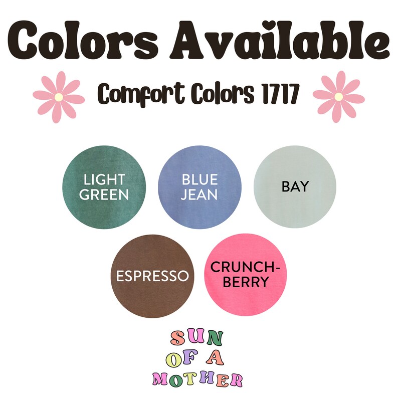 May include: A graphic showing the available colors for Comfort Colors 1717 t-shirts. The colors are: Light Green, Blue Jean, Bay, Espresso, and Crunch-Berry.