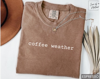 Comfort Colors Coffee Shirt Coffee Weather Shirt Coffee Lover Tee Funny Coffee Gift Coffee TShirt Coffee T-Shirt Trendy Coffee Lover Shirt