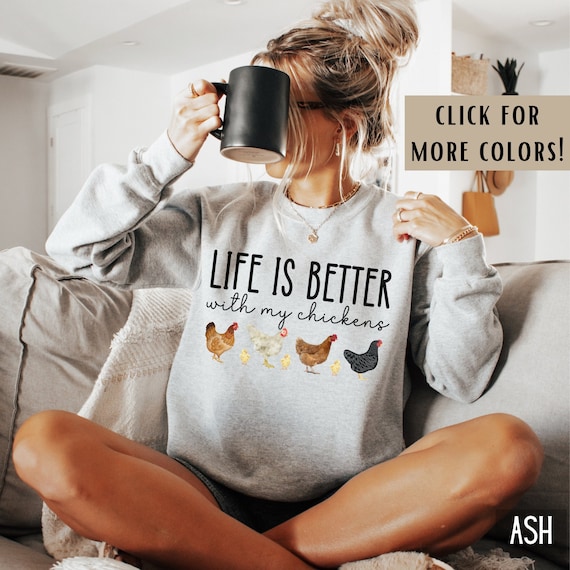 Chicken Sweatshirt For Women Life Is Better With My Chickens Sweatshirt Farm Chicken Shirt Chicken Gifts Chicken Crewneck Chicken Sweater
