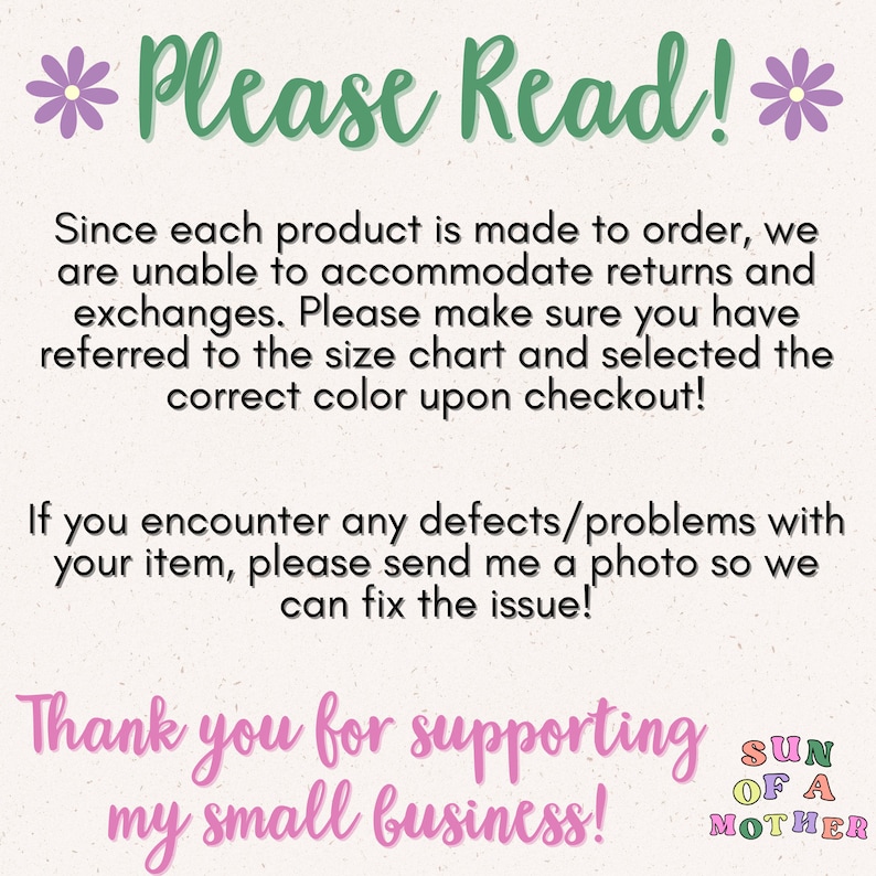 May include: A pink and green text graphic with the words "Please Read!" and a message about returns and exchanges. The text also says "Thank you for supporting my small business! SUN OF A MOTHER".