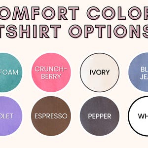 May include: A chart showing ten different t-shirt color options: Seafoam, Crunch-Berry, Ivory, Blue Jean, Violet, Espresso, Pepper, White,  "COMFORT COLORS TSHIRT OPTIONS"