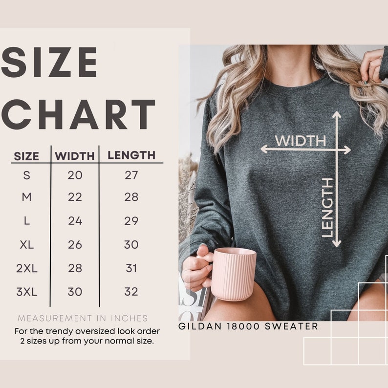 May include: Size chart for a Gildan 18000 sweater, showing measurements in inches for width and length. The chart includes sizes S, M, L, XL, 2XL, and 3XL. For a trendy oversized look, order two sizes up from your normal size.