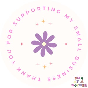 May include: A pink circle with the text "Thank you for supporting my small business" in a circular pattern. The text is in a pink font with a purple flower in the center. The flower has a yellow center and purple petals. There are small pink, yellow, and orange stars around the flower.