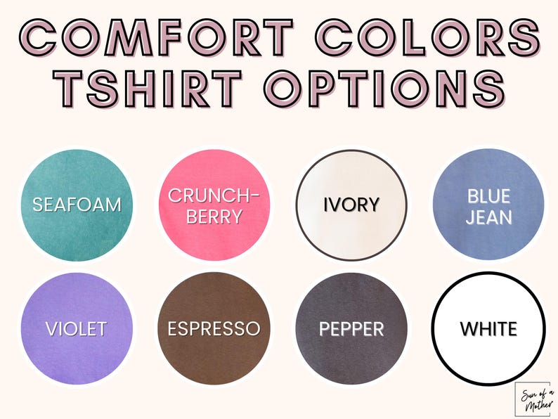 May include: A chart showing ten different t-shirt color options: Seafoam, Crunch-Berry, Ivory, Blue Jean, Violet, Espresso, Pepper, White,  "COMFORT COLORS TSHIRT OPTIONS"