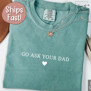 Funny Mothers Day Shirt Gift for Mama Shirt Go Ask Your Dad Shirt Funny Mom Tee Funny Mothers Day Tshirt for Mom Funny Mom T-Shirt Mama Tee