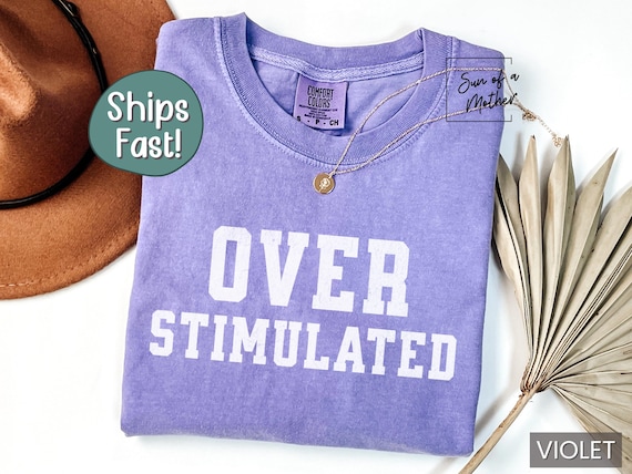 Comfort Colors Overstimulated Shirt for Mom Funny Mom Tshirt Funny Mothers Day Shirt Gift Homeschool Mom Shirt Oversized Unhinged T Shirt