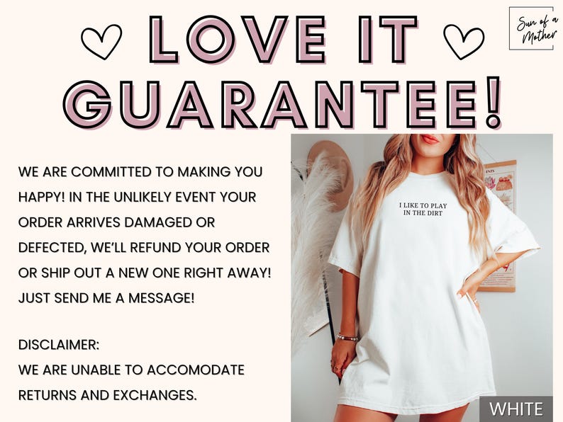 May include: White oversized t-shirt with the text "I like to play in the dirt" printed on the front. The shirt is being modeled by a person. The text "Love it Guarantee!" is displayed above the image. The text "Sun of a Mother" is displayed in the top right corner of the image. The text "White" is displayed in the bottom right corner of the image.