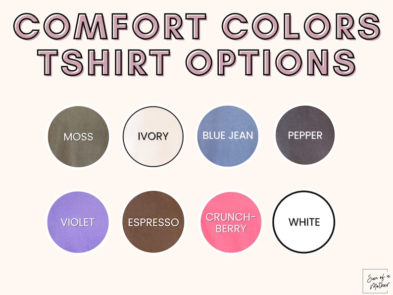 May include: Image displaying "COMFORT COLORS TSHIRT OPTIONS" text. Below, eight color options are shown in circles: Moss, Ivory, Blue Jean, Pepper, Violet, Espresso, Crunch-Berry, and White. The "Sun of a Mother" logo is in the bottom right corner.