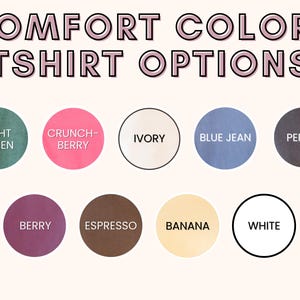 May include: Image featuring the text "COMFORT COLORS TSHIRT OPTIONS" above a series of color swatches. Colors include Light Green, Crunch-Berry, Ivory, Blue Jean, Pepper, Berry, Espresso, Banana, and White. The words are in a pink and black font.