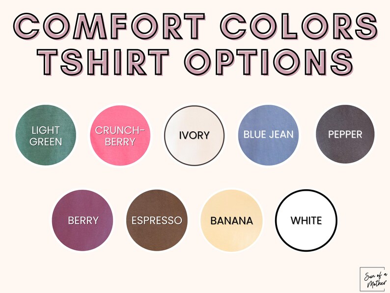 May include: Image featuring the text "COMFORT COLORS TSHIRT OPTIONS" above a series of color swatches. Colors include Light Green, Crunch-Berry, Ivory, Blue Jean, Pepper, Berry, Espresso, Banana, and White. The words are in a pink and black font.