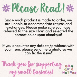 May include: A pink and green text graphic with the words "Please Read!" and a message about returns and exchanges. The text also says "Thank you for supporting my small business!" and "Sun of a Mother".