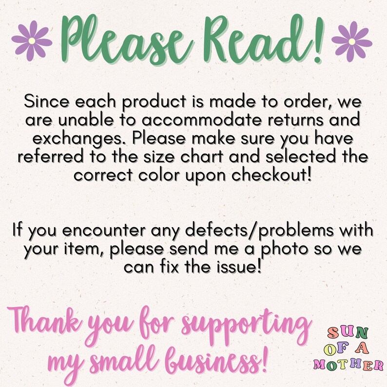 May include: A pink and green text graphic with the words "Please Read!" and a message about returns and exchanges. The text also says "Thank you for supporting my small business!" and "Sun of a Mother".