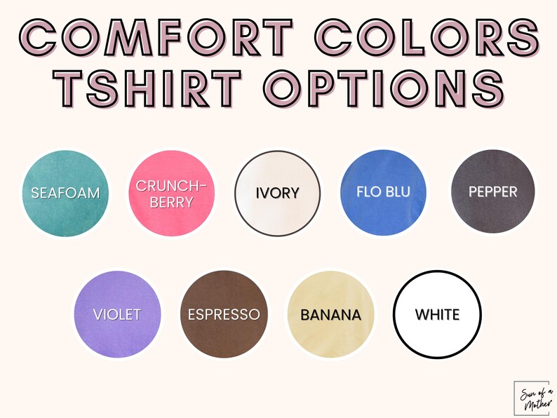 May include: Image displaying "COMFORT COLORS TSHIRT OPTIONS" with color swatches labeled Seafoam, Crunch-Berry, Ivory, Flo Blu, Pepper, Violet, Espresso, Banana, and White. The text "Sun of a Mother" is in the bottom right corner.