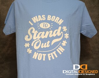 I Was Born To Stand Out, Not Fit In | Autism Shirt