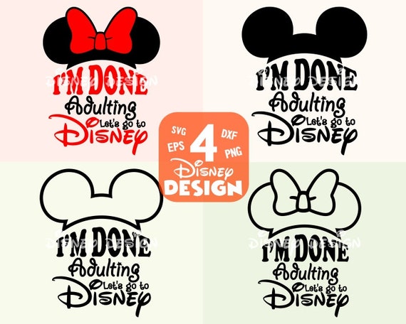 png I'm Done Adulting Going To Disney SVG Cut Files eps dxf Cutting Fi...